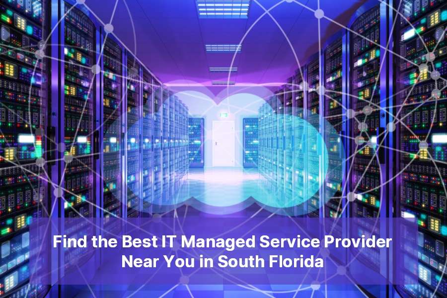 Find the Best IT Managed Service Provider Near You in South Florida