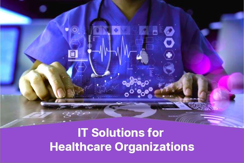 IT Service Solutions for Healthcare Organizations