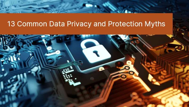13 Common Data Privacy and Protection Myths 77