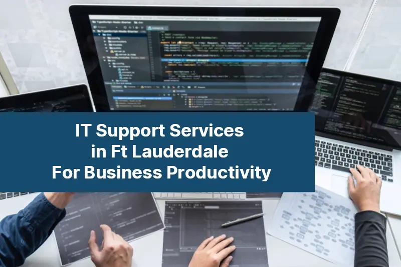 How IT Support Services in Ft Lauderdale Can Boost Your Business Productivity 113