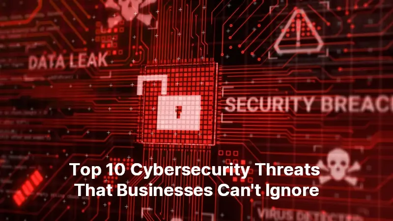 Top 10 Cybersecurity Threats That Businesses Cant Ignore 112