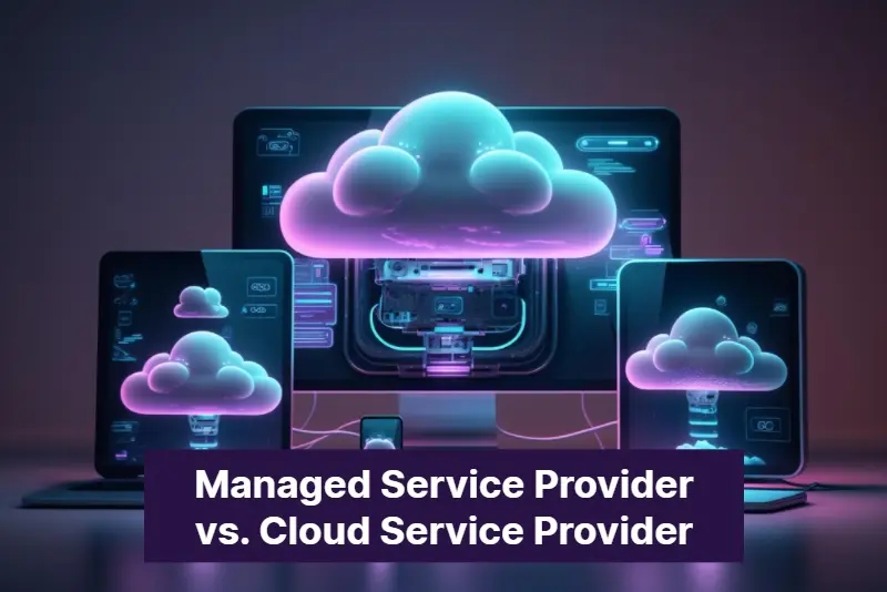 Managed Service Provider vs Cloud Service Provider 117