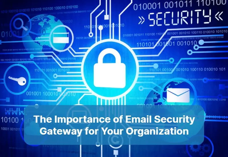 The Importance of Email Security Gateway for Your Organization