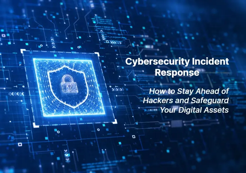 Cybersecurity Incident Response How to Stay Ahead of Hackers and Safeguard Your Digital Assets 1