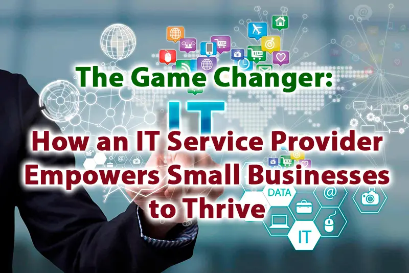 The Game Changer How an IT Service Provider Empowers Small Businesses to Thrive 1