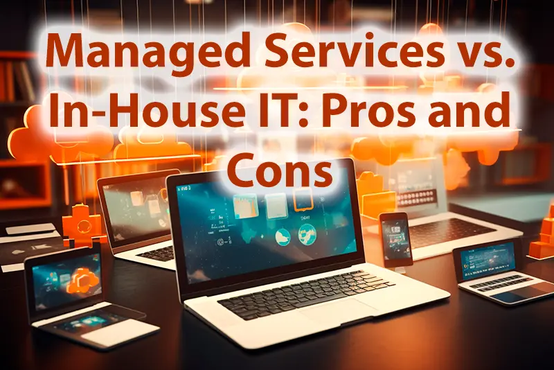 Managed Services vs. In House IT Pros and Cons